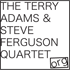 THE TERRY ADAMS & STEVE FERGUSON QUARTET/0728
